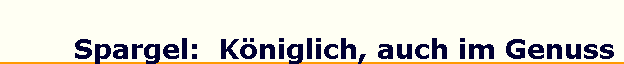 Spargel:  Kniglich, auch im Genuss